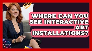 Where Can You See Interactive Art Installations? - Conventions Network