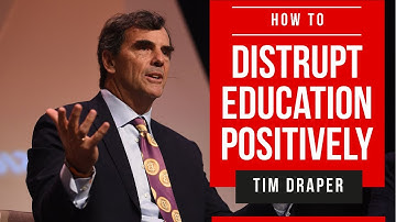 Tim Draper  - How Did You Disrupt Education for Positive?