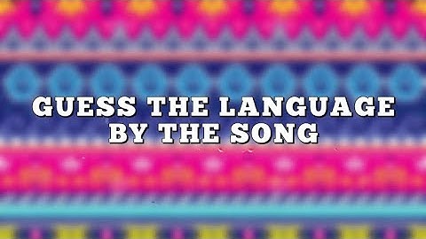 Guess the LANGUAGE by SONG