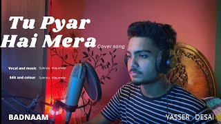 Tu Pyar Hai Mera cover song | @Subrata_Majumder | Badnaam | Yasser Desai