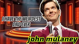 John Mulaney: "I Have The Weirdest Dad Ever