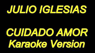 Video thumbnail of "Julio Iglesias - Cuidado Amor (Karaoke Lyrics) NUEVO!!"