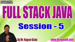 FULL STACK JAVA tutorials || Session - 5 || by Mr. Nagoor Babu On 25-08-2022 @10AM IST