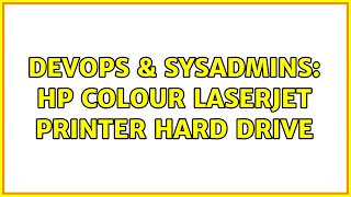 DevOps & SysAdmins: HP Colour LaserJet Printer Hard Drive (2 Solutions!!)