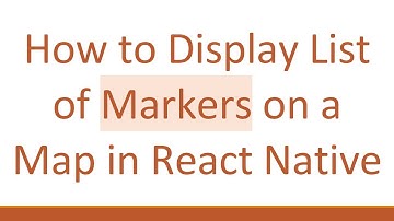 How to Display List of Markers on a Map in React Native