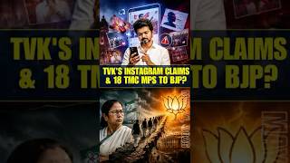 Is TVK Spreading Untruths on Instagram? • Are 18 TMC MPs Set to Join BJP?