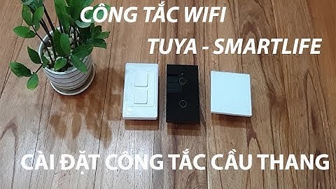 Cách cài công tắc cầu thang cho công tắc Wifi Tuya, Smartlife KS-811