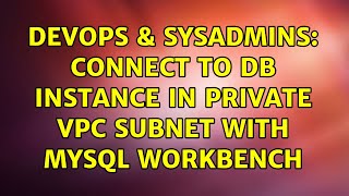 DevOps & SysAdmins: connect to db instance in private VPC subnet with MySQL Workbench