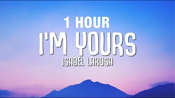 [1 HOUR] Isabel LaRosa - i'm yours (Lyrics)