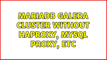 MariaDB Galera Cluster without HAProxy, MYSQL Proxy, etc (2 Solutions!!)