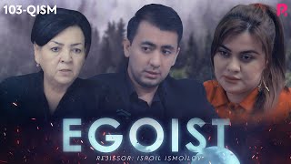 Egoist (milliy serial) | Эгоист (миллий сериал) 103-qism