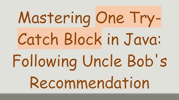 Mastering One Try-Catch Block in Java: Following Uncle Bob