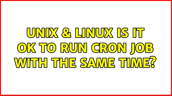 Unix & Linux: Is it ok to run cron job with the same time? (3 Solutions!!)