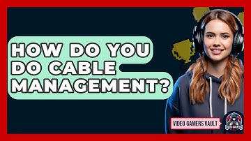 How Do You Do Cable Management? - Video Gamers Vault
