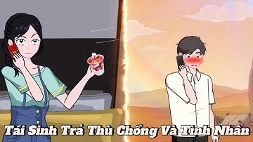 (Full version) Tái sinh trả thù chồng và tình nhân - Vũ Thiên Xinh Trai