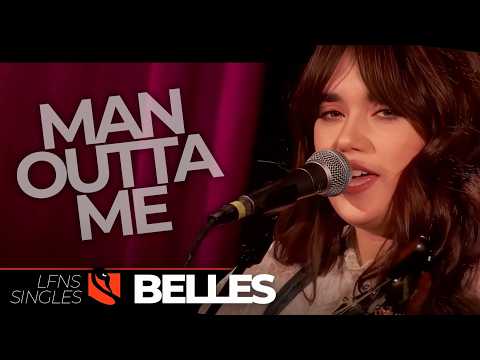 Man Outta Me | Belles