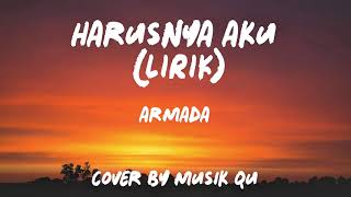 Harusnya Aku armada Lirik  Cover By Musik Qu
