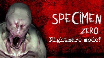 SPECIMEN ZERO- NIGHTMARE MODE?