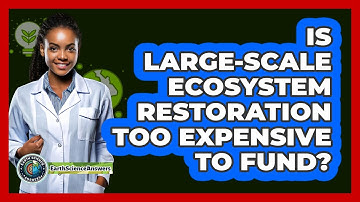 Is Large-scale Ecosystem Restoration Too Expensive To Fund? - Earth Science Answers