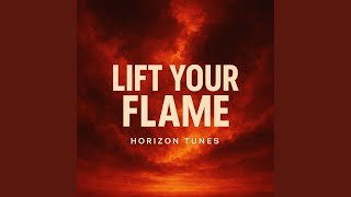 Lift Your Flame