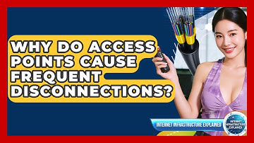 Why Do Access Points Cause Frequent Disconnections? - Internet Infrastructure Explained