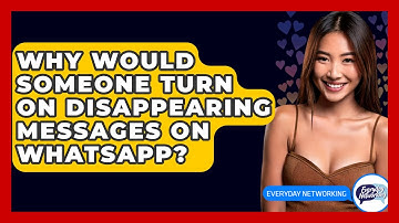 Why Would Someone Turn On Disappearing Messages On WhatsApp? - Everyday-Networking