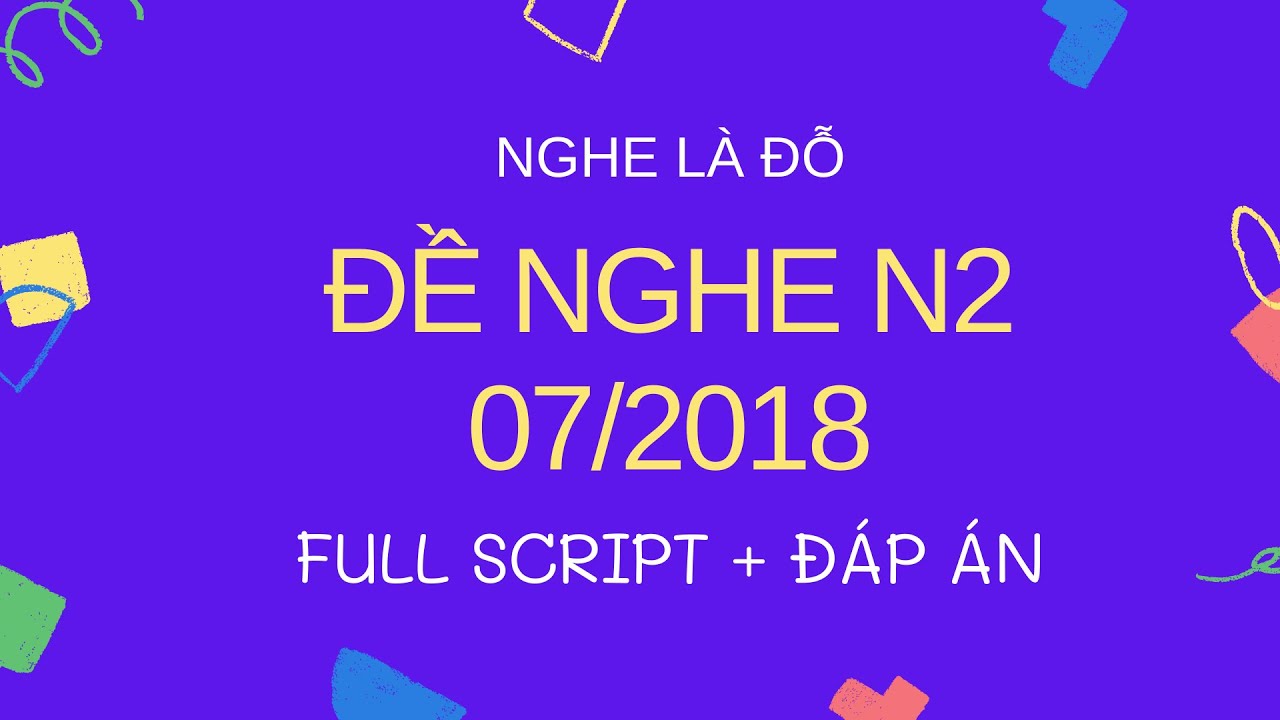 [ NGHE LÀ ĐỖ] Đề Nghe Chính Thức N2 7/2018 - Luyện Nghe N2 - Listening Full Script + Answer