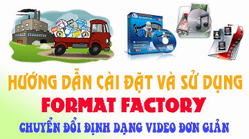 Hướng dẫn cài đặt và sử dụng phần mềm Format Factory - Phần mềm convert audio, video miễn phí