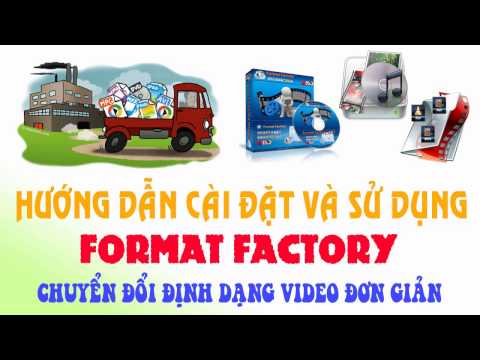 Hướng dẫn cài đặt và sử dụng phần mềm Format Factory - Phần mềm convert audio, video miễn phí