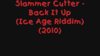 Slammer Cutter - Back It Up (Ice Age Riddim) (2010)