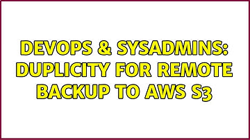 DevOps & SysAdmins: Duplicity for remote backup to AWS S3
