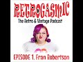 RETROGASMIC PODCAST - Miss Viva Las Vegas Fran Robertson Ep.1