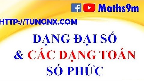Dạng đại số của số phức | các phép tính số phức | học toán 12 online | Maths9m