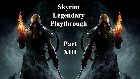 Skyrim Legendary Playthrough  - Part 13: Under Saarthal