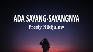 Fresly Nikijuluw - ADA SAYANG-SAYANGNYA (Lirik Lagu)