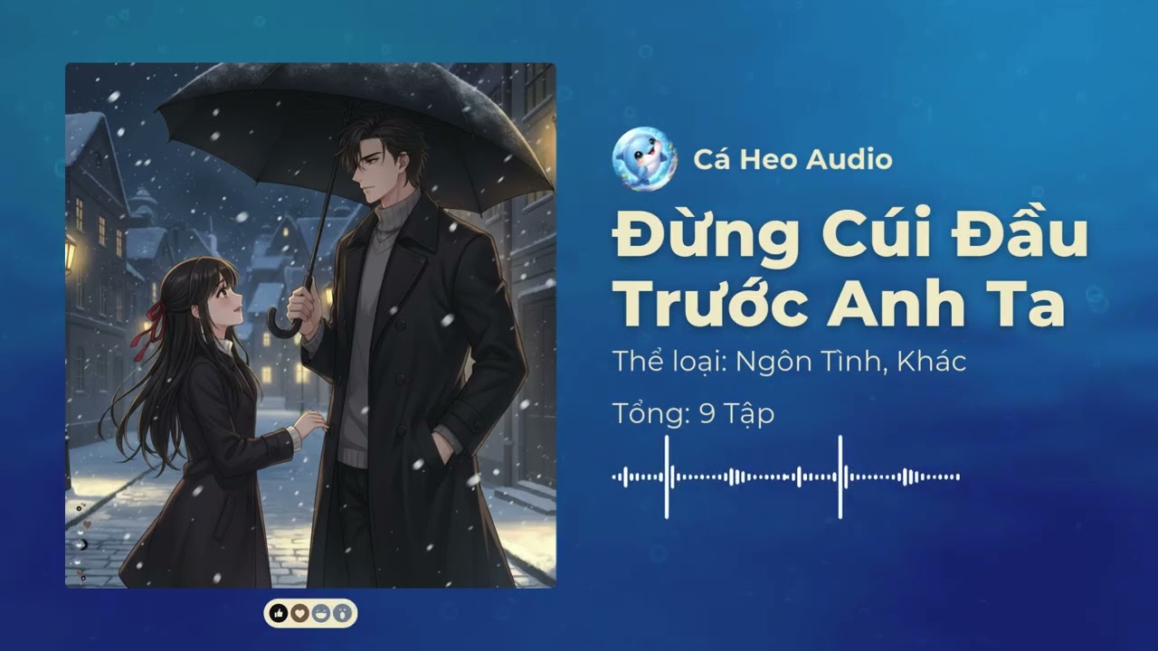 Chương 1-15 | Đừng Cúi Đầu Trước Anh Ta - Audio Ngôn Tình, Khác