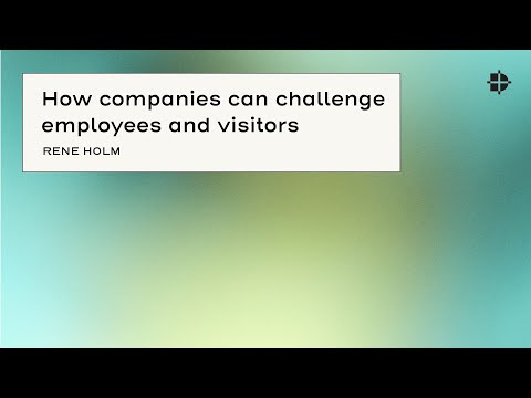 Rene Holm - How companies can challenge employees and visitors