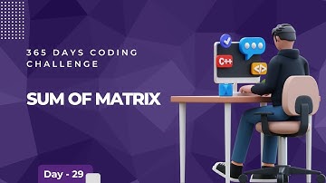 Day 29 of 365 Days Coding Challenge -  Sum of elements in the Matrix