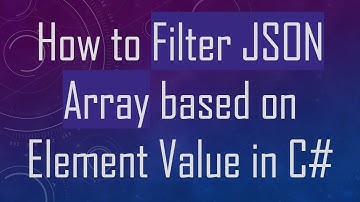 How to Filter JSON Array based on Element Value in C#