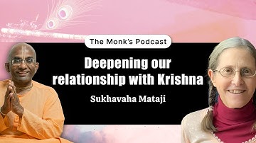 Deepening our relationship with Krishna || Monks Podcast 207 || Sukhavaha Mataji || Chaitanya Charan