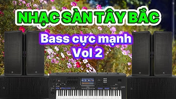 NHẠC SÀN TÂY BẮC 2026 MỚI NHẤT / NHẠC SÀN NHẢY TẾT 2026 REMIX /  BASS CỰC MẠNH VOL 2 !