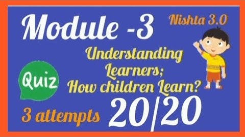Nishta 3.0  Module -3  Understanding Learners; How children Learn ? QUIZ  in English  Score 20/20👍👍