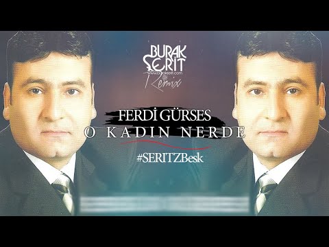 Ferdi Gürses - O Kadın Nerde (Burak Şerit Remix) #SERITZBesk