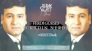 Ferdi Gürses - O Kadın Nerde (Burak Şerit Remix) #SERITZBesk Resimi