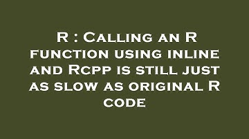 R : Calling an R function using inline and Rcpp is still just as slow as original R code