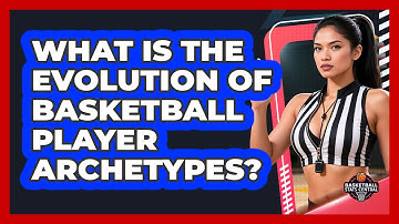 What Is The Evolution Of Basketball Player Archetypes? - Basketball Stats Central