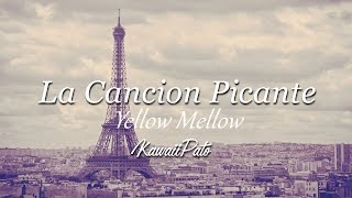 Video thumbnail of "La Cancion Picante Yellow Mellow Lyrics"