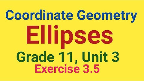 Coordinate Geometry, Ellipses/Grade 11, unit 3/Exercise 3.5