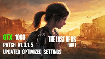 The Last of Us Part 1 Patch v1.0.1.5 Updated Optimized Settings | GTX 1060