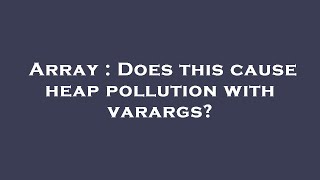 Array : Does this cause heap pollution with varargs? Wealth
